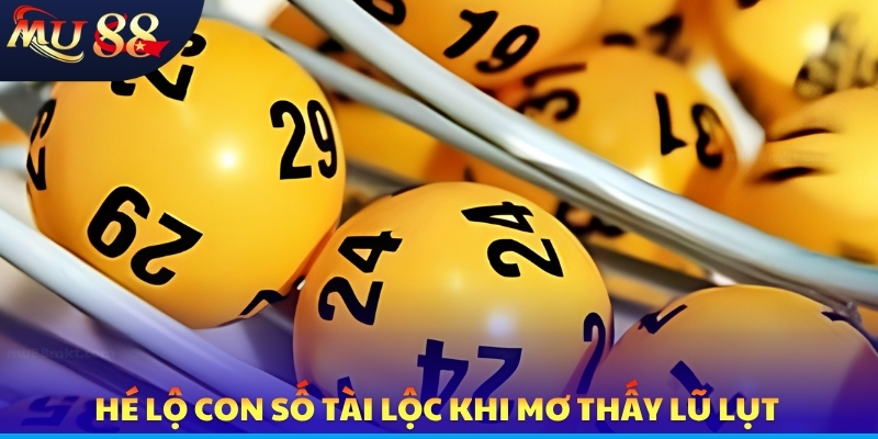 Hé lộ con số tài lộc khi mơ thấy lũ lụt